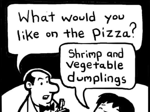 Waiter asks Asian tourist in Italy what he would like with that pizza? Shrimp and vegetable dumplings, is the reply